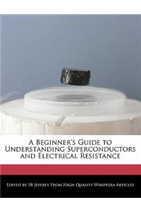 A Beginner's Guide to Understanding Superconductors and Electrical Resistance