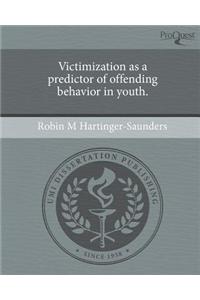 Victimization as a Predictor of Offending Behavior in Youth.