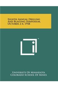 Eighth Annual Drilling And Blasting Symposium, October 2-4, 1958