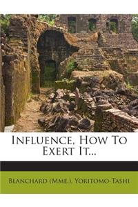Influence, How to Exert It...