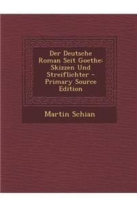 Der Deutsche Roman Seit Goethe: Skizzen Und Streiflichter
