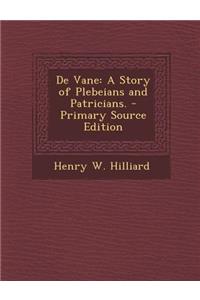 de Vane: A Story of Plebeians and Patricians. - Primary Source Edition