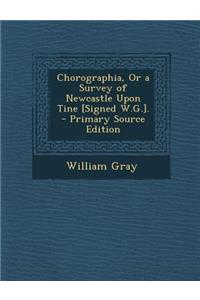 Chorographia, or a Survey of Newcastle Upon Tine [Signed W.G.].
