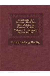 Lehrbuch Fur Forster, Und Fur Die, Welche Es Werden Wollen, Volume 1