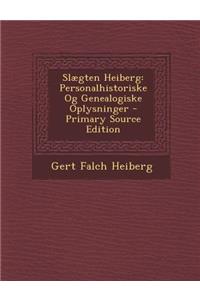 Slaegten Heiberg: Personalhistoriske Og Genealogiske Oplysninger