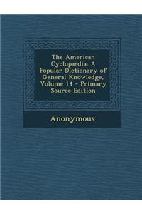 The American Cyclopaedia: A Popular Dictionary of General Knowledge, Volume 14