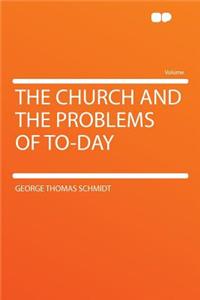 The Church and the Problems of To-Day