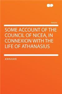 Some Account of the Council of Nicea, in Connexion with the Life of Athanasius