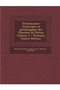 Dictionnaire Historique Et Généalogique Des Familles Du Poitou Volume 1 - Primary Source Edition