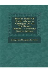 Marine Shells of South Africa: A Catalogue of All the Known Species...