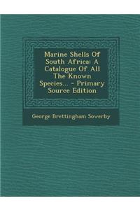 Marine Shells of South Africa: A Catalogue of All the Known Species...