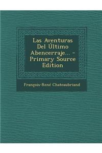 Las Aventuras del Ultimo Abencerraje... - Primary Source Edition