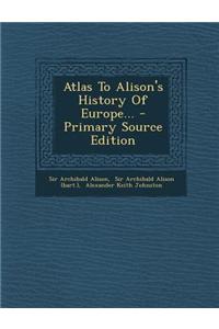 Atlas to Alison's History of Europe...