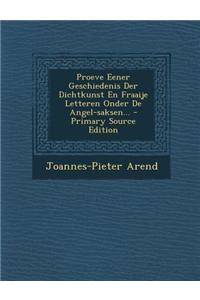Proeve Eener Geschiedenis Der Dichtkunst En Fraaije Letteren Onder de Angel-Saksen...