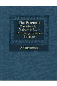The Patriotic Marylander, Volume 2...