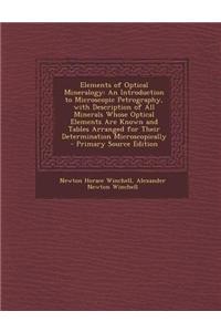 Elements of Optical Mineralogy: An Introduction to Microscopic Petrography, with Description of All Minerals Whose Optical Elements Are Known and Tabl