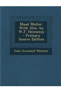 Maud Muller. with Illus. by W.J. Hennessy - Primary Source Edition
