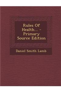 Rules of Health... - Primary Source Edition