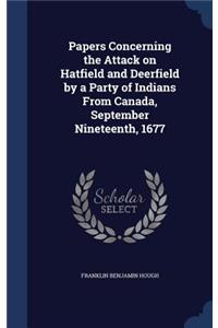 Papers Concerning the Attack on Hatfield and Deerfield by a Party of Indians From Canada, September Nineteenth, 1677