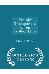 Freight Transportation on Trolley Lines - Scholar's Choice Edition