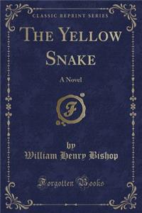 The Yellow Snake: A Novel (Classic Reprint)