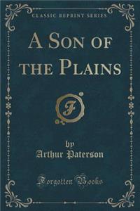 A Son of the Plains (Classic Reprint)
