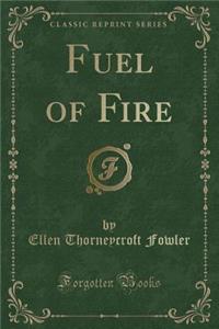 Fuel of Fire (Classic Reprint)