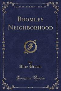 Bromley Neighborhood (Classic Reprint)