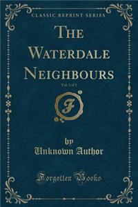 The Waterdale Neighbours, Vol. 3 of 3 (Classic Reprint)