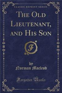 The Old Lieutenant, and His Son (Classic Reprint)