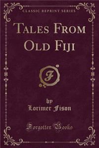 Tales from Old Fiji (Classic Reprint)