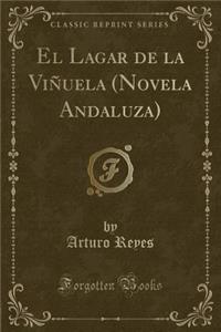 El Lagar de la ViÃ±uela (Novela Andaluza) (Classic Reprint)