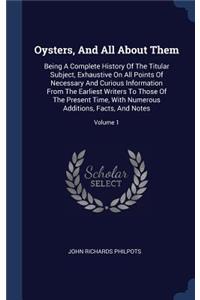 Oysters, And All About Them