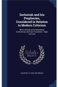 Zechariah and His Prophecies, Considered in Relation to Modern Criticism