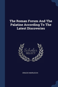 Roman Forum And The Palatine According To The Latest Discoveries