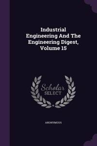 Industrial Engineering and the Engineering Digest, Volume 15