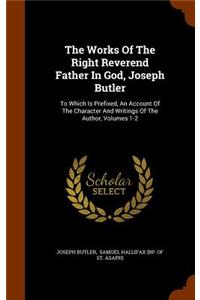 The Works Of The Right Reverend Father In God, Joseph Butler