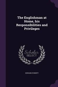 Englishman at Home, his Responsibilities and Privileges