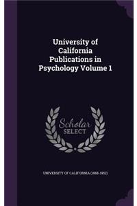 University of California Publications in Psychology Volume 1