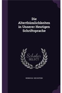 Die Alterthumlichkeiten in Unserer Heutigen Schriftsprache