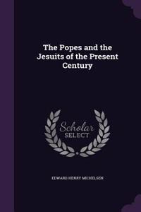 Popes and the Jesuits of the Present Century