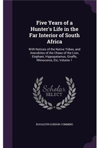 Five Years of a Hunter's Life in the Far Interior of South Africa