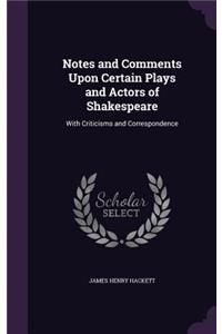 Notes and Comments Upon Certain Plays and Actors of Shakespeare