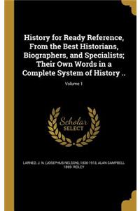 History for Ready Reference, From the Best Historians, Biographers, and Specialists; Their Own Words in a Complete System of History ..; Volume 1