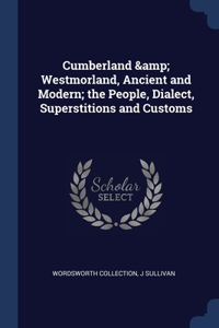 Cumberland & Westmorland, Ancient and Modern; the People, Dialect, Superstitions and Customs