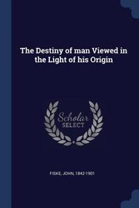 The Destiny of Man Viewed in the Light of His Origin