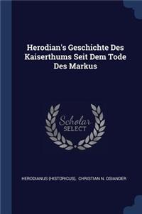 Herodian's Geschichte Des Kaiserthums Seit Dem Tode Des Markus