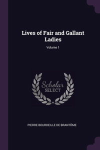 Lives of Fair and Gallant Ladies; Volume 1