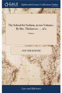 The School for Fashion, in Two Volumes. by Mrs. Thicknesse. ... of 2; Volume 1