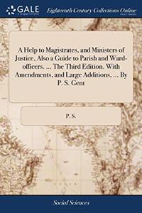 A HELP TO MAGISTRATES, AND MINISTERS OF